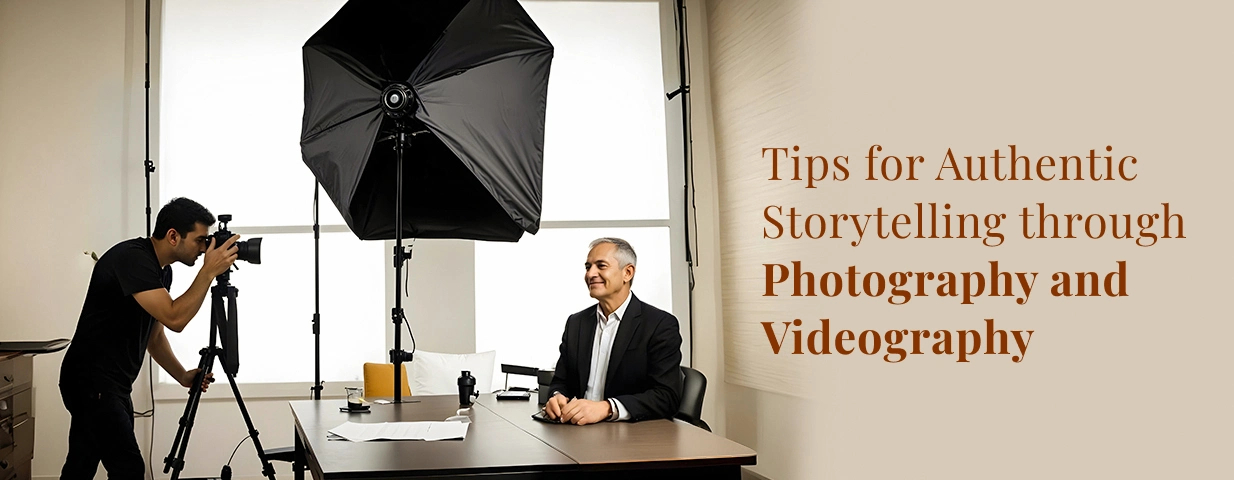 Tips for Authentic Storytelling through Photography and Videography