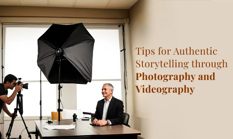 Tips for Authentic Storytelling through Photography and Videography